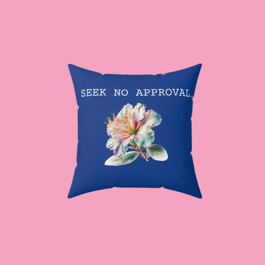 Seek No Approval Square Pillow